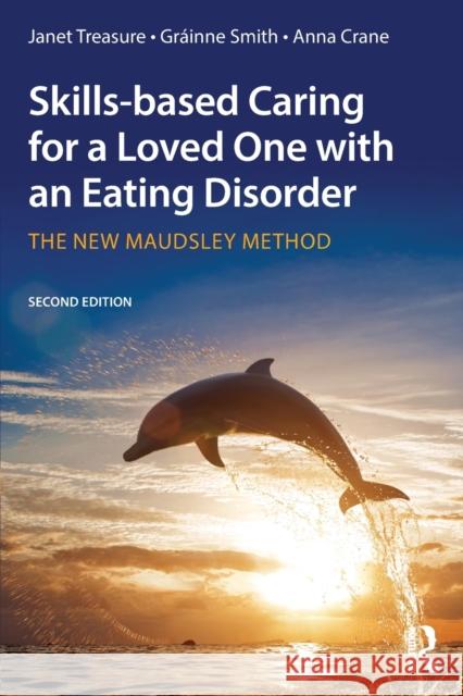 Skills-Based Caring for a Loved One with an Eating Disorder: The New Maudsley Method Janet Treasure Grainne Smith Anna Crane 9781138826632 Taylor & Francis Ltd - książka