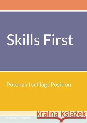 Skills First: Potenzial schl?gt Position Nicole Heinzmann 9783695729609 Bod - Books on Demand - książka