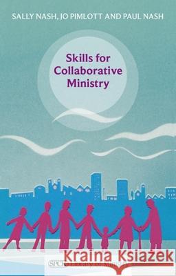 Skills for Collaborative Ministry Nash, Sally|||Nash, Paul|||Pimlott, Jo 9780281064755  - książka