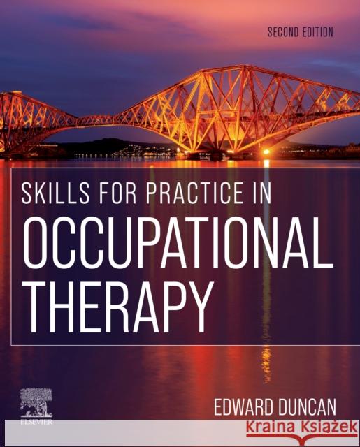 Skills for Practice in Occupational Therapy Edward A.S., PhD, BSc(Hons), Dip CBT (Associate Professor in Applied Health Research, Nursing Midwifery and Allied Healt 9780702077524 Elsevier Health Sciences - książka