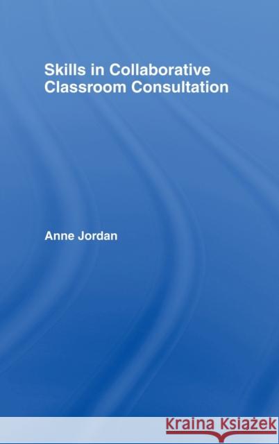 Skills in Collaborative Classroom Consultation Anne Jordan 9780415038638 Routledge - książka