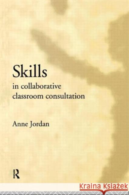 Skills in Collaborative Classroom Consultation Anne Jordan 9780415038645 Routledge - książka