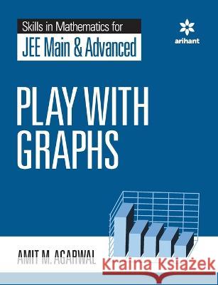 Skills in Mathematics - Play with Graphs for JEE Main and Advanced Amit M Agarwal   9789389204810 Arihant Publication India Limited - książka
