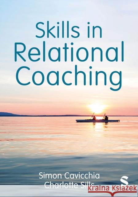 Skills in Relational Coaching Simon Cavicchia Charlotte Sills 9781529793901 Sage Publications Ltd - książka