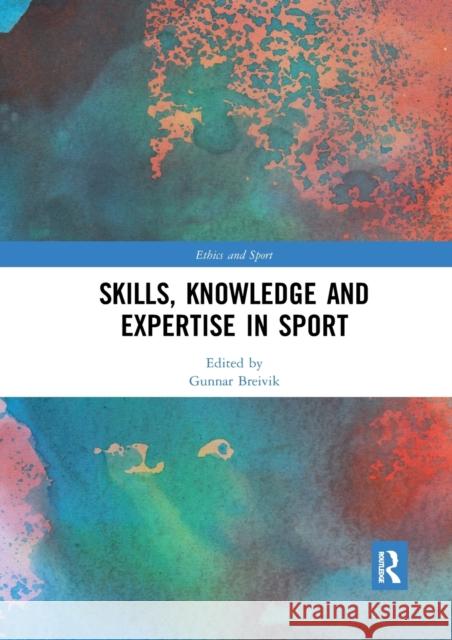 Skills, Knowledge and Expertise in Sport Gunnar Breivik 9780367892135 Routledge - książka