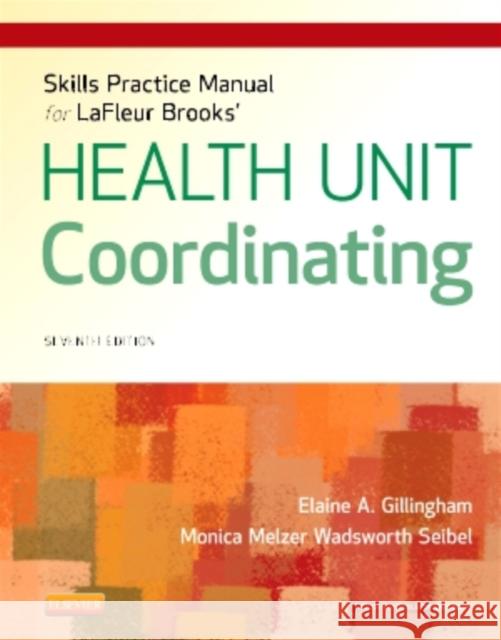 Skills Practice Manual for LaFleur Brooks' Health Unit Coordinating Elaine A. Gillingham Monica Wadswort 9781455707218 W.B. Saunders Company - książka