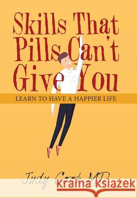 Skills That Pills Can't Give You: Learn to Have a Happier Life Cook, Judy 9781982220563 Balboa Press - książka