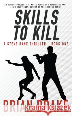 Skills to Kill: A Steve Dane Thriller Brian Drake 9781647346423 Wolfpack Publishing LLC - książka