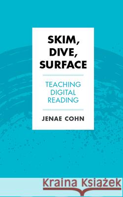 Skim, Dive, Surface: Teaching Digital Reading Jenae Cohn 9781952271045 West Virginia University Press - książka