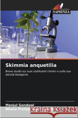 Skimmia anquetilia Gondwal, Manjul, Gautam, Bhanu Pratap Singh 9786209220555 Edizioni Sapienza - książka