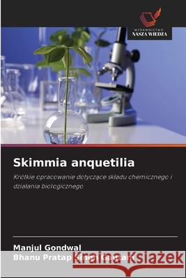 Skimmia anquetilia Gondwal, Manjul, Gautam, Bhanu Pratap Singh 9786209225673 Wydawnictwo Nasza Wiedza - książka