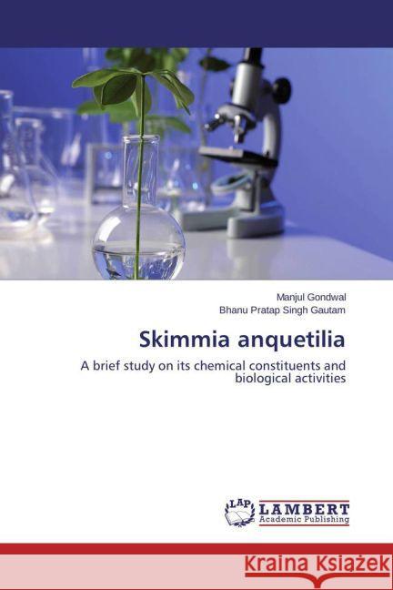 Skimmia anquetilia : A brief study on its chemical constituents and biological activities Gondwal, Manjul; Gautam, Bhanu Pratap Singh 9783659468728 LAP Lambert Academic Publishing - książka