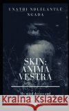 Skin: Anima Vestra Unathi Ndlelantle Ngada 9781076052278 Independently Published