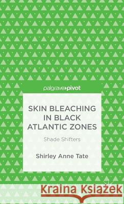 Skin Bleaching in Black Atlantic Zones: Shade Shifters Tate, S. 9781137498441 Palgrave Pivot - książka