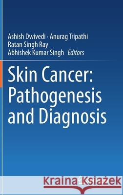 Skin Cancer: Pathogenesis and Diagnosis Ashish Dwivedi Anurag Tripathi Ratan Singh Ray 9789811603631 Springer - książka