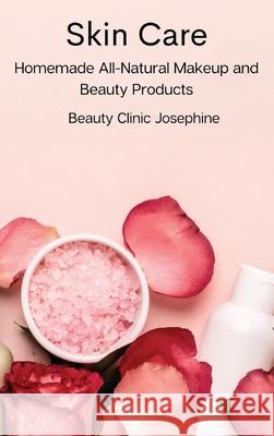 Skin Care: Homemade All-Natural Makeup and Beauty Products Beauty Clinic Josephine 9788367110150 Beauty Clinic Josephine - książka