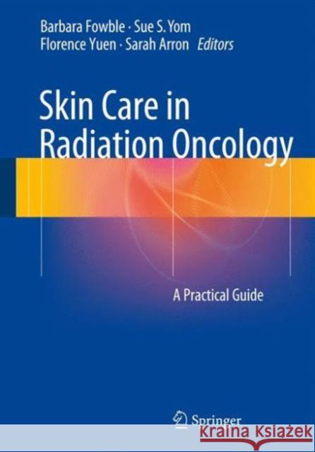 Skin Care in Radiation Oncology: A Practical Guide Fowble, Barbara 9783319314587 Springer - książka