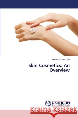 Skin Cosmetics: An Overview Jain, Akhlesh Kumar 9783659491948 LAP Lambert Academic Publishing - książka