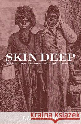 Skin Deep: Settler Impressions of Aboriginal Women Liz Conor 9781742588070 University of Western Australia Press - książka