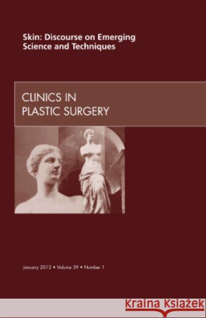 Skin: Discourse on Emerging Science and Techniques, an Issue of Clinics in Plastic Surgery: Volume 39-1 Elsevier Clinics 9781455739196 Saunders - książka