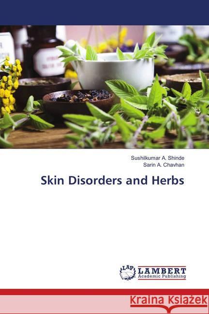 Skin Disorders and Herbs Shinde, Sushilkumar A.; Chavhan, Sarin A. 9786138389576 LAP Lambert Academic Publishing - książka