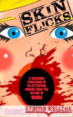 Skin Flicks: A Gruesome Threesome of Splatterpunk Horror Duncan Ralston 9781988819365 Shadow Work Publishing - książka