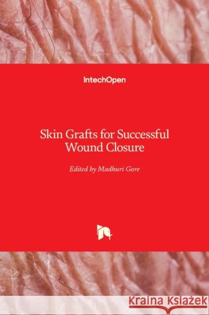 Skin Grafts for Successful Wound Closure Madhuri Gore   9781839697463 Intechopen - książka
