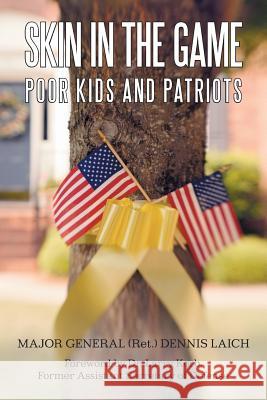 Skin in the Game: Poor Kids and Patriots Laich, Major General Ret Dennis 9781491703823 iUniverse.com - książka
