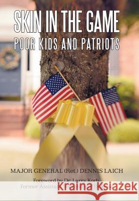Skin in the Game: Poor Kids and Patriots Laich, Major General Ret Dennis 9781491703830 iUniverse.com - książka