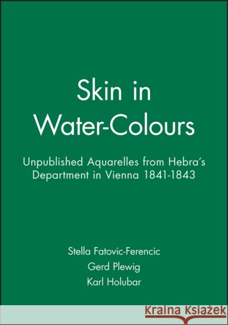 Skin in Water-Colours: Unpublished Aquarelles from Hebra's Department in Vienna 1841-1843 Fatovic-Ferencic, Stella 9781405119016 Blackwell Publishers - książka