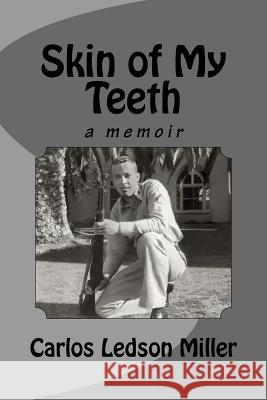 Skin of My Teeth: A Memoir Carlos Ledson Miller 9781514610374 Createspace - książka