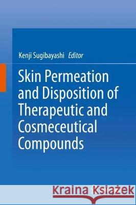 Skin Permeation and Disposition of Therapeutic and Cosmeceutical Compounds Kenji Sugibayashi 9784431565246 Springer - książka