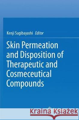 Skin Permeation and Disposition of Therapeutic and Cosmeceutical Compounds Kenji Sugibayashi 9784431568124 Springer - książka