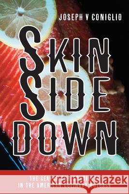 Skin Side Down: The Search for Roubideau in the American Culinary Outback Joseph V. Coniglio 9780615913513 Port of the Moon Press - książka