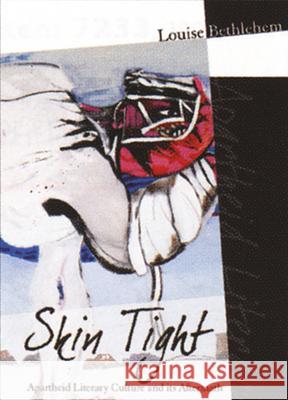 Skin Tight: Apartheid Literary Culture and Its Aftermath Louise Bethlehem 9781868884087 Brill Academic Publishers - książka