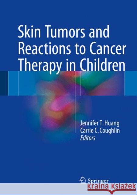 Skin Tumors and Reactions to Cancer Therapy in Children Jennifer Huang Carrie Coughlin 9783319661995 Springer - książka