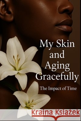 Skincare, Ageing Gracefully.: The Impact of Time on Skin Hydration and Care Black, Anthony 9798273294370 Independently Published - książka