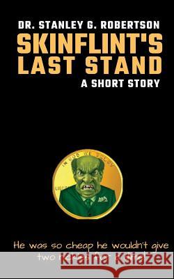 Skinflint's Last Stand: A Short Story Dr Stanley G. Robertson 9781722243364 Createspace Independent Publishing Platform - książka