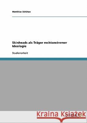 Skinheads als Träger rechtsextremer Ideologie Matthias Schutze 9783638916790 Grin Verlag - książka