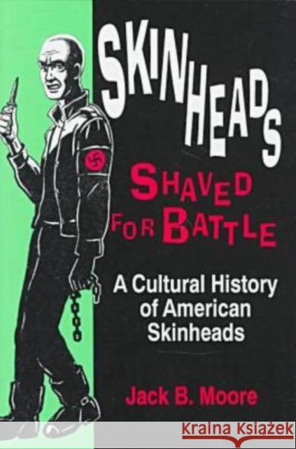 Skinheads Shaved for Battle: A Cultural History of American Skinheads Moore, Jack 9780879725822 Bowling Green University Popular Press,US - książka