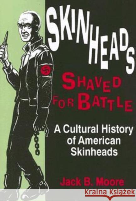 Skinheads Shaved For Battle: A Cultural History of American Skinheads Moore, Jack 9780879725839 Popular Press - książka