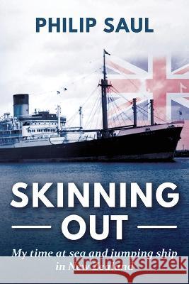Skinning Out: My time at sea and jumping ship in New Zealand Philip Saul 9780473648329 Elizabeth St Publishing - książka