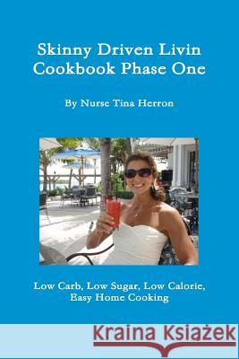 Skinny Driven Livin Cookbook Phase One Tina Herron 9781312373457 Lulu.com - książka