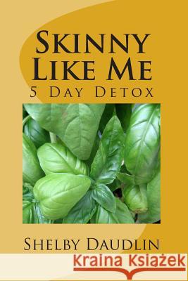 Skinny Like Me: 5 Day Juice Diet MR Shelby Daudlin 9781497555839 Createspace - książka
