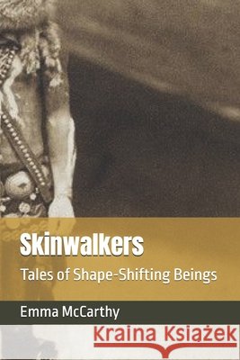 Skinwalkers: Tales of Shape-Shifting Beings Emma McCarthy 9798335004787 Independently Published - książka