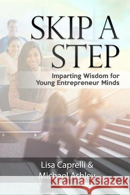 Skip a Step: Imparting Wisdom for Young Entrepreneur Minds Michael Ashley Blake Pinto Debbie Powers 9781645167808 978-1-64516-78-8 - książka