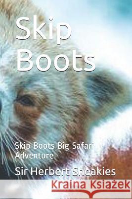 Skip Boots: Skip Boots Big Safari Adventure Simon Oneill Gino Mifsud Sir Herbert Sneakies 9781729091548 Independently Published - książka