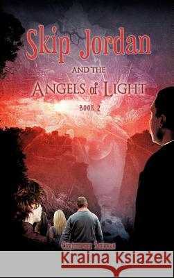 Skip Jordan and the Angels of Light Book 2 Christopher Shennan 9781619963887 Xulon Press - książka