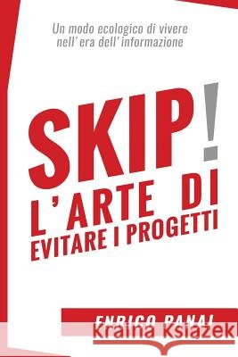 Skip! L'arte di evitare i progetti: Un modo ecologico di vivere nell'era dell'informazione Nughedu, Gianpiero 9781984027177 Createspace Independent Publishing Platform - książka