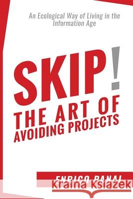 Skip! The Art of Avoiding Projects: An Ecological Way of Living in the Information Age Nughedu, Gianpiero 9781718909120 Createspace Independent Publishing Platform - książka